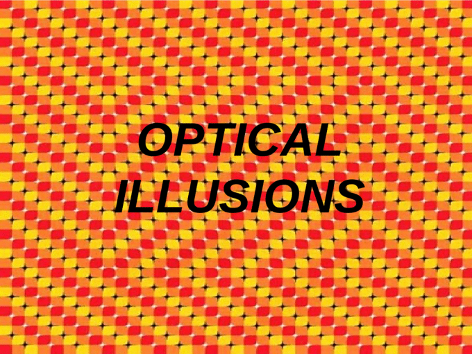Optical Illusions!! - [PPT Powerpoint]